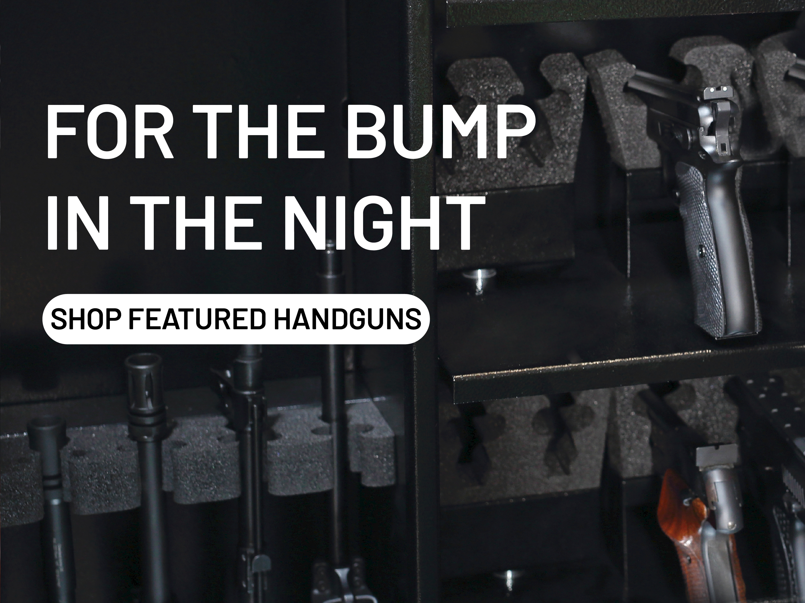 For the bump in the night. Shop featured handguns.